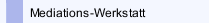 Mediations-Werkstatt